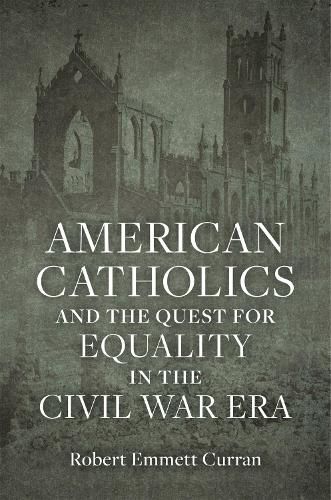 Cover image for American Catholics and the Quest for Equality in the Civil War Era