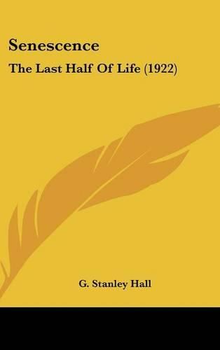 Cover image for Senescence: The Last Half of Life (1922)