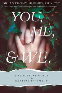 Cover image for You, Me, and We: A Practical Guide to Marital Intimacy