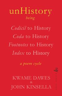 Cover image for unHistory: a poem cycle by Kwame Dawes and John Kinsella