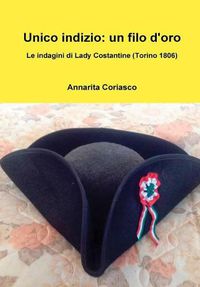 Cover image for Unico indizio: un filo d'oro - Le indagini di Lady Costantine (Torino 1806)
