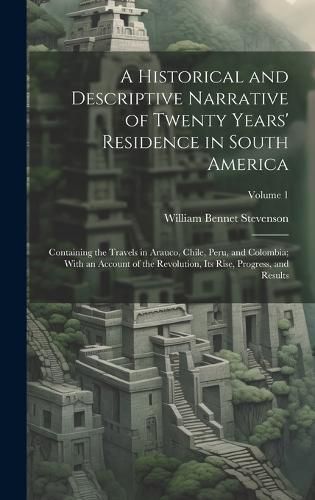 Cover image for A Historical and Descriptive Narrative of Twenty Years' Residence in South America