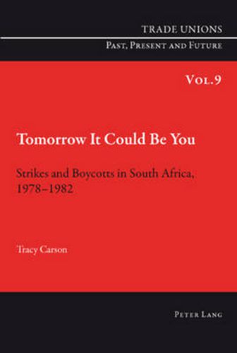 Cover image for Tomorrow It Could Be You: Strikes and Boycotts in South Africa, 1978-1982