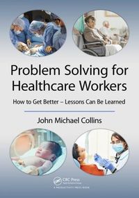 Cover image for Problem Solving for Healthcare Workers: How to Get Better - Lessons Can Be Learned