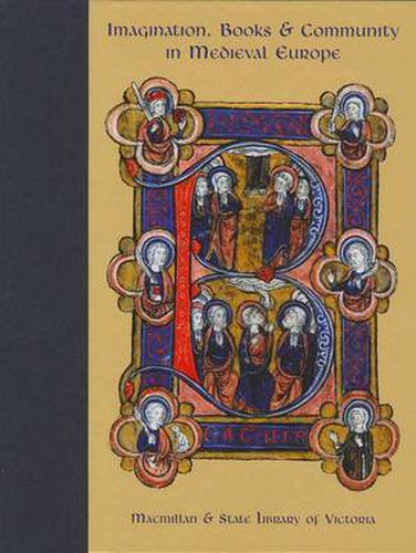 Cover image for Imagination, Books and Community in Medieval Europe: Papers of a Conference Held at the State Library of Victoria, Melbourne, Australia 28 March - 15 June 2008