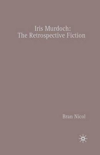 Iris Murdoch: The Retrospective Fiction