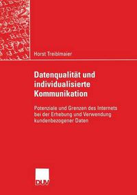 Cover image for Datenqualitat Und Individualisierte Kommunikation: Potenziale Und Grenzen Des Internets Bei Der Erhebung Und Verwendung Kundenbezogener Daten