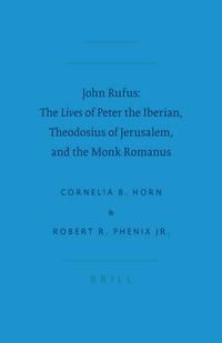 Cover image for John Rufus: The <i>Lives</i> of Peter the Iberian, Theodosius of Jerusalem, and the Monk Romanus