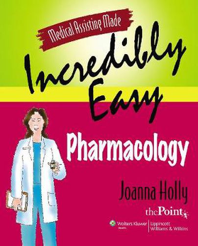 Cover image for Medical Assisting Made Incredibly Easy: Pharmacology