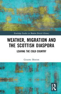 Cover image for Weather, Migration and the Scottish Diaspora: Leaving the Cold Country