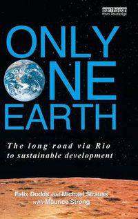 Cover image for Only One Earth: The Long Road via Rio to Sustainable Development