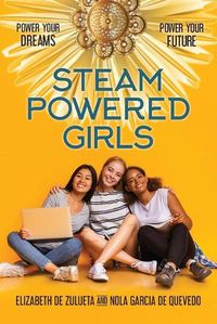 Cover image for STEAM Powered Girls: Power Your Dreams, Power Your Future!