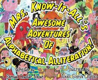 Cover image for Mrs. Know-It-All's Awesome Adventures of Alphabetical Alliteration!