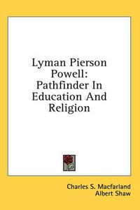 Cover image for Lyman Pierson Powell: Pathfinder in Education and Religion