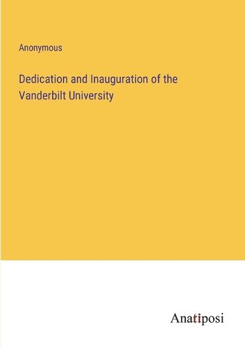 Cover image for Dedication and Inauguration of the Vanderbilt University