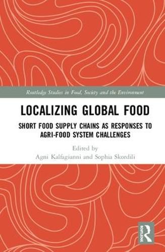 Cover image for Localizing Global Food: Short Food Supply Chains as Responses to Agri-Food System Challenges
