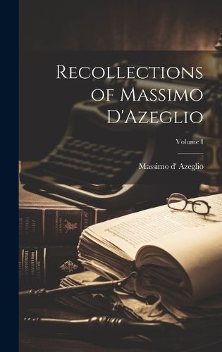 Cover image for Recollections of Massimo D'Azeglio; Volume I