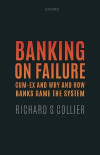 Cover image for Banking on Failure: Cum-Ex and Why and How Banks Game the System