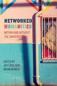 Cover image for Networked Humanities: Within and Without the University