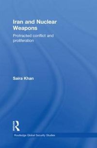 Cover image for Iran and Nuclear Weapons: Protracted Conflict and Proliferation
