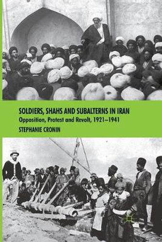 Cover image for Soldiers, Shahs and Subalterns in Iran: Opposition, Protest and Revolt, 1921-1941