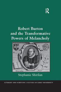Cover image for Robert Burton and the Transformative Powers of Melancholy