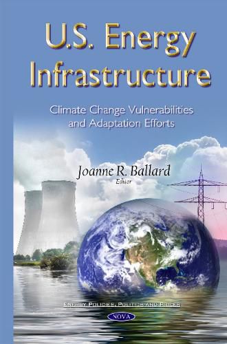 U.S. Energy Infrastructure: Climate Change Vulnerabilities & Adaptation Efforts