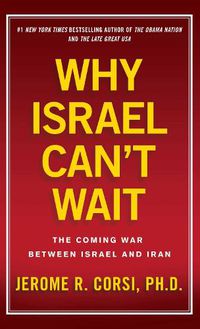 Cover image for Why Israel Can't Wait: The Coming War Between Israel and Iran