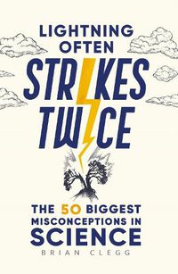 Cover image for Lightning Often Strikes Twice: The 50 Biggest Misconceptions in Science