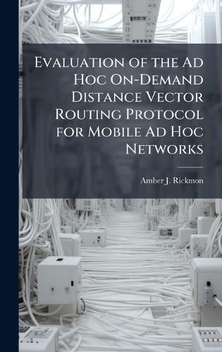 Cover image for Evaluation of the Ad Hoc On-Demand Distance Vector Routing Protocol for Mobile Ad Hoc Networks