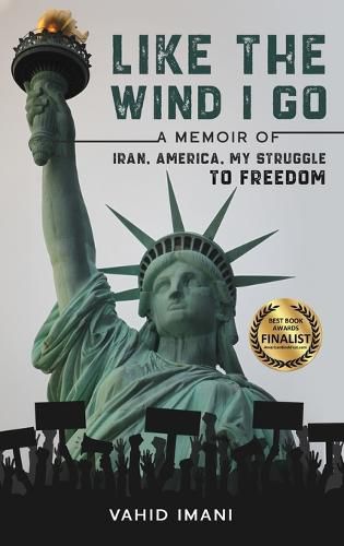 Cover image for Like the Wind I Go: A memoir of Iran, America, my struggle to freedom