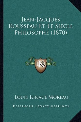 Jean-Jacques Rousseau Et Le Siecle Philosophe (1870)