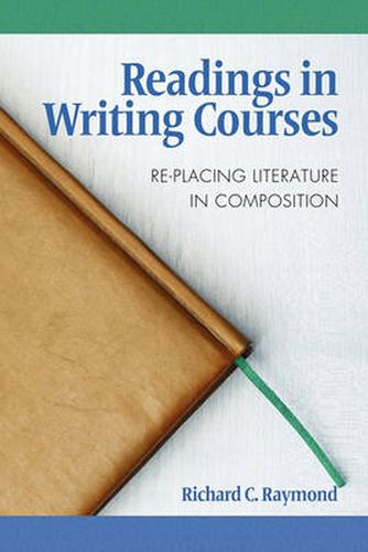 Cover image for Readings in Writing Courses: Re-placing Literature in Composition