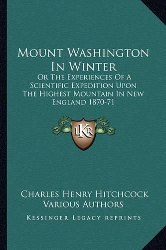 Cover image for Mount Washington in Winter: Or the Experiences of a Scientific Expedition Upon the Highest Mountain in New England 1870-71
