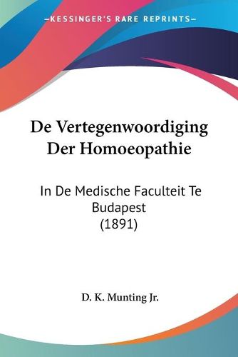 Cover image for de Vertegenwoordiging Der Homoeopathie: In de Medische Faculteit Te Budapest (1891)