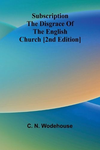 Cover image for Subscription the disgrace of the English Church [2nd edition]