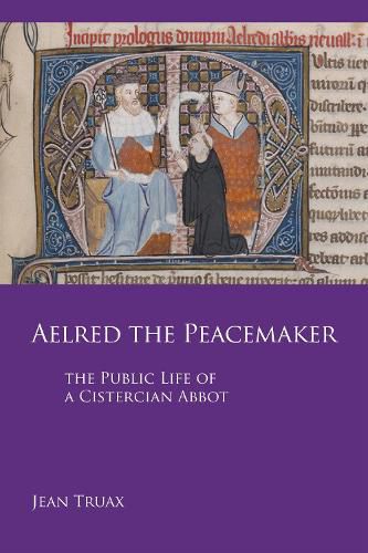 Cover image for Aelred the Peacemaker: The Public Life of a Cistercian Abbot