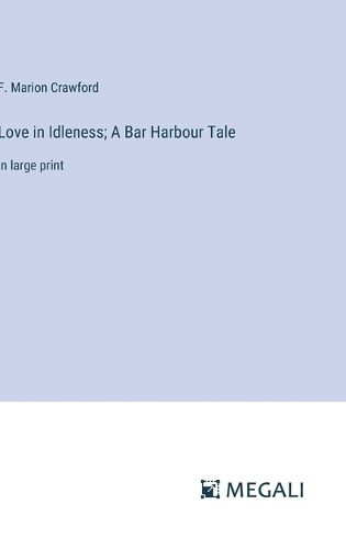 Cover image for Love in Idleness; A Bar Harbour Tale