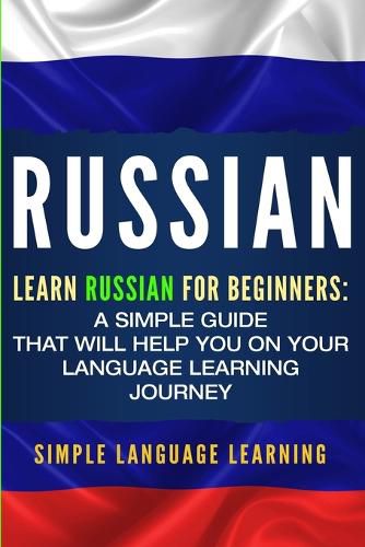 Cover image for Russian: Learn Russian for Beginners: A Simple Guide that Will Help You on Your Language Learning Journey