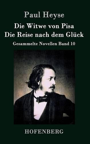 Die Witwe von Pisa / Die Reise nach dem Gluck: Gesammelte Novellen Band 10