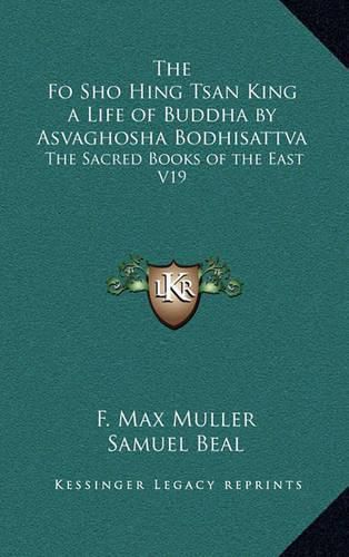 Cover image for The Fo Sho Hing Tsan King a Life of Buddha by Asvaghosha Bodhisattva: The Sacred Books of the East V19