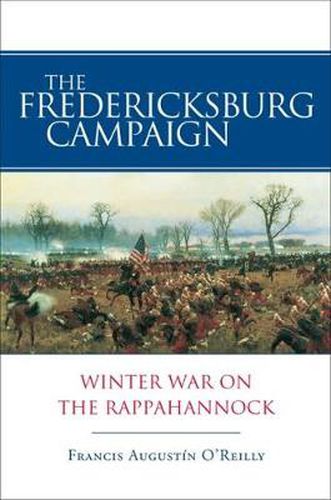 Cover image for The Fredericksburg Campaign: Winter War on the Rappahannock