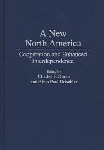 Cover image for A New North America: Cooperation and Enhanced Interdependence