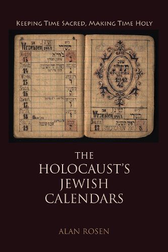 Cover image for The Holocaust's Jewish Calendars: Keeping Time Sacred, Making Time Holy