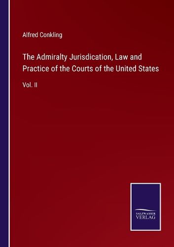 Cover image for The Admiralty Jurisdication, Law and Practice of the Courts of the United States