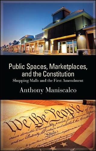 Cover image for Public Spaces, Marketplaces, and the Constitution: Shopping Malls and the First Amendment