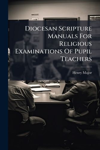Cover image for Diocesan Scripture Manuals For Religious Examinations Of Pupil Teachers