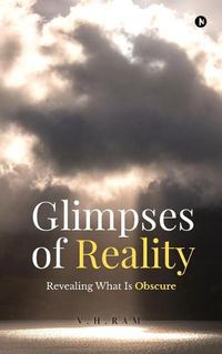 Cover image for Glimpses of Reality: Revealing What is Obscure