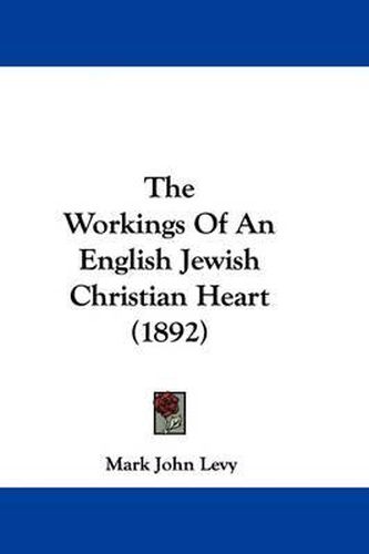 Cover image for The Workings of an English Jewish Christian Heart (1892)