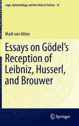 Cover image for Essays on Go del's Reception of Leibniz, Husserl, and Brouwer